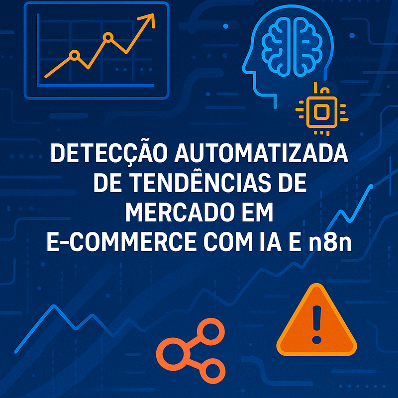 Detecção automatizada de tendências de mercado em e-commerce com IA e n8n: como prever e agir rápido