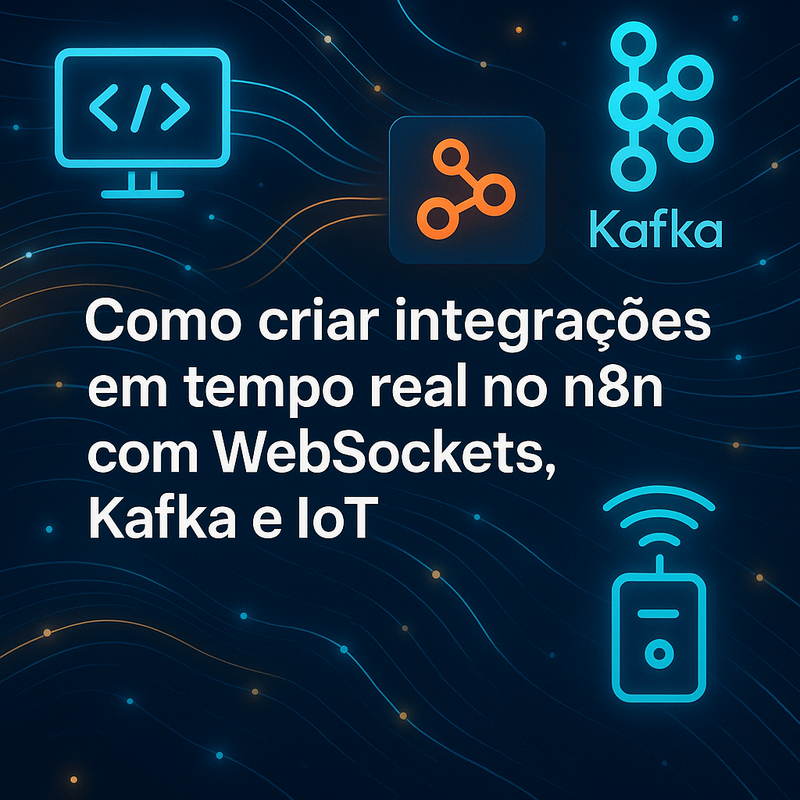 Como criar integrações em tempo real no n8n com WebSockets, Kafka e IoT