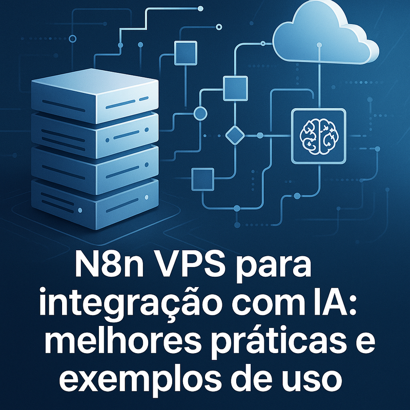 N8n VPS para integração com IA: melhores práticas e exemplos de uso