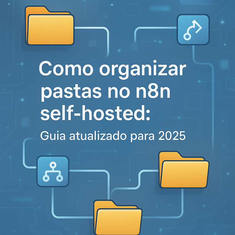 Como organizar pastas no n8n self-hosted: Guia atualizado para 2025