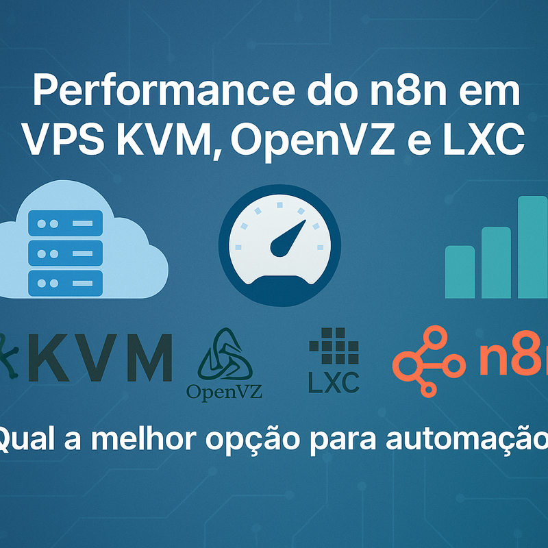 Performance do n8n em VPS KVM, OpenVZ e LXC: Qual a melhor opção?