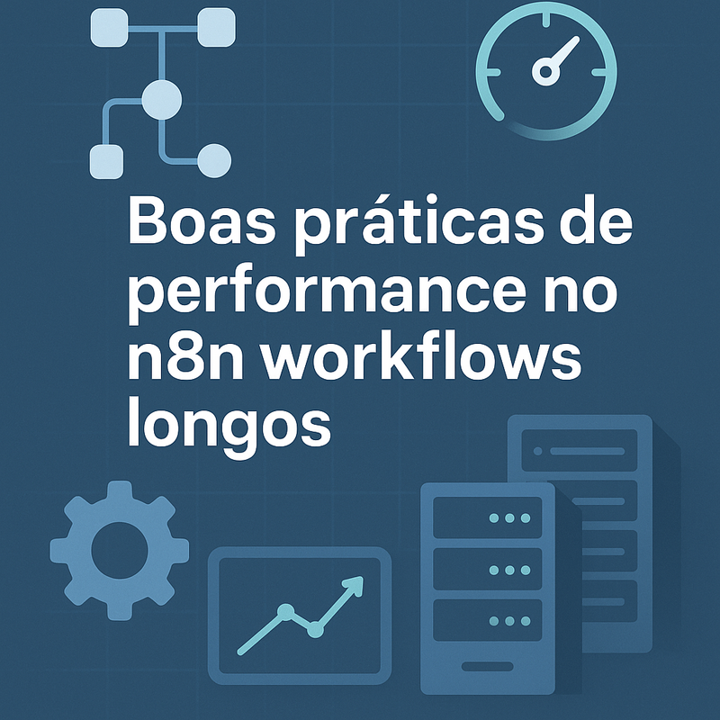 Boas práticas de performance no n8n para workflows longos e processamento em lote