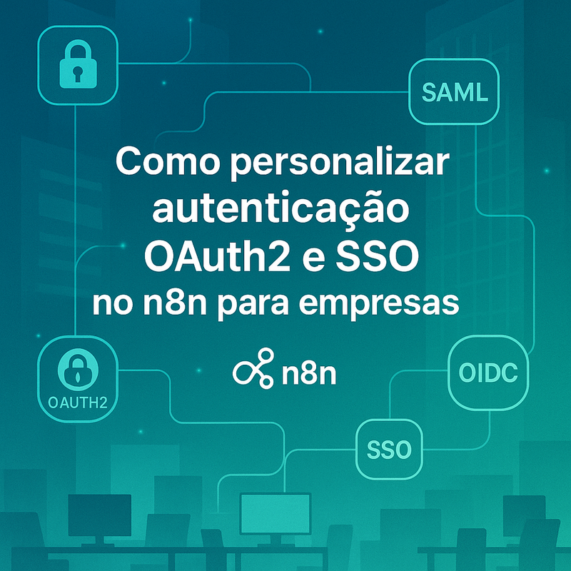 Como personalizar autenticação OAuth2 e SSO no n8n para empresas