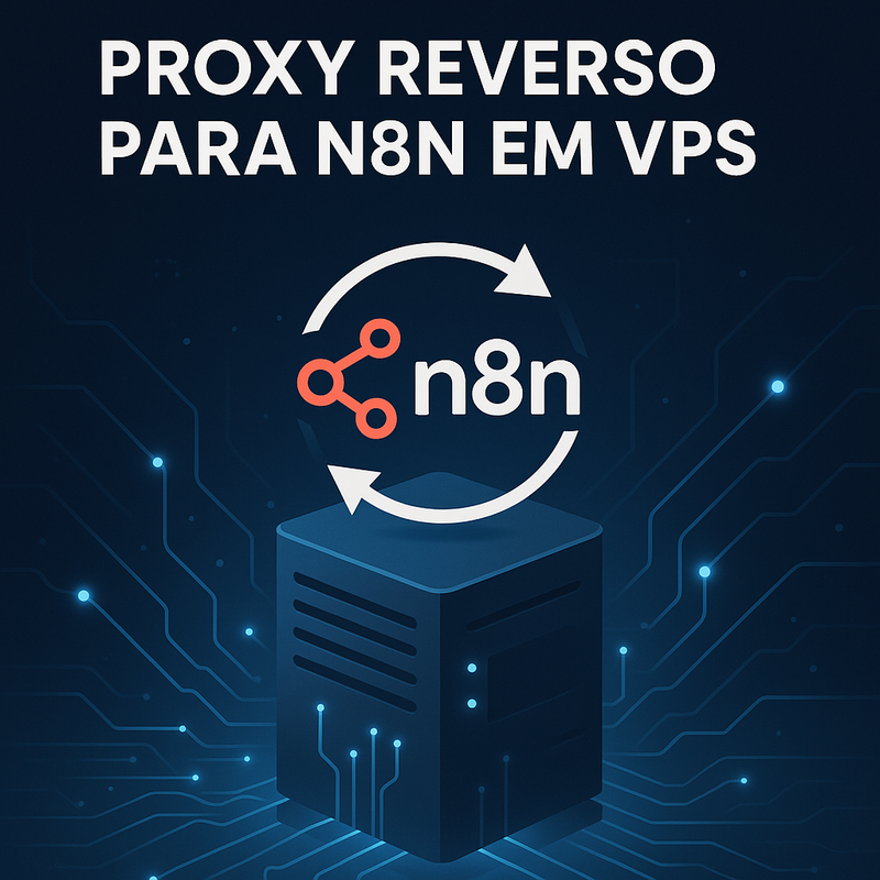 Como usar proxy reverso para n8n em VPS e aumentar a performance