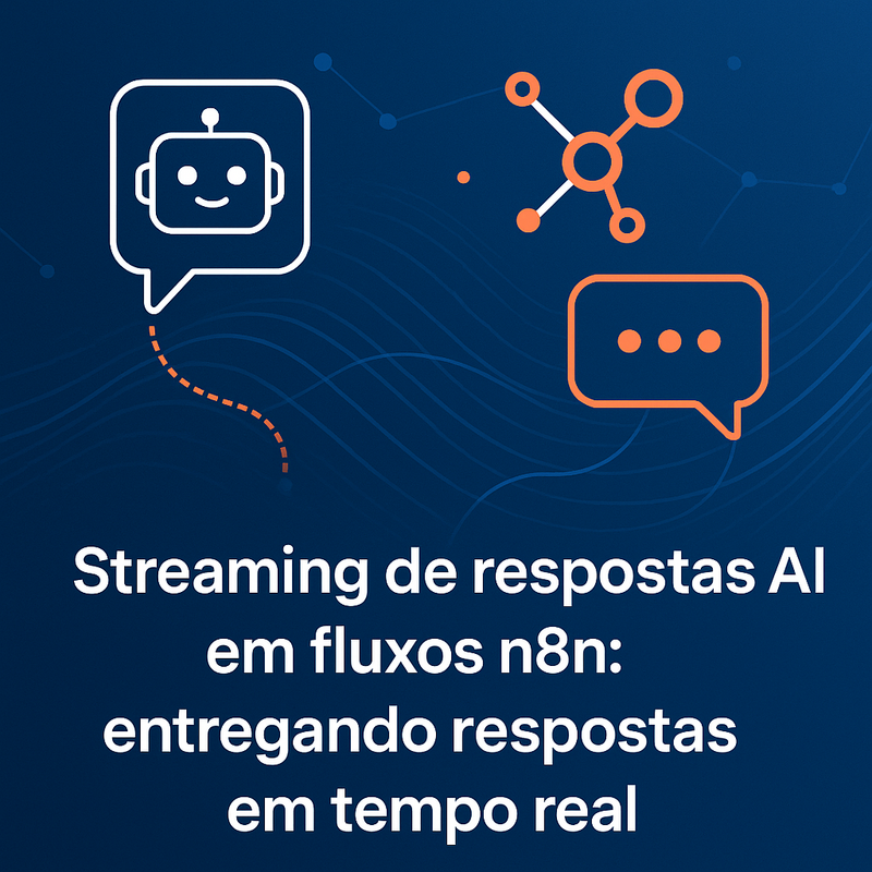 Streaming de respostas AI em fluxos n8n: entregando respostas em tempo real